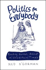 Politics for Everybody: Reading Hannah Arendt in Uncertain Times cena un informācija | Sociālo zinātņu grāmatas | 220.lv
