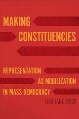 Making Constituencies: Representation as Mobilization in Mass Democracy цена и информация | Книги по социальным наукам | 220.lv