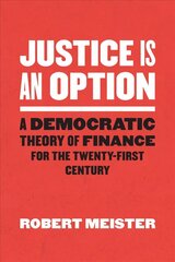 Justice Is an Option: A Democratic Theory of Finance for the Twenty-First Century cena un informācija | Sociālo zinātņu grāmatas | 220.lv