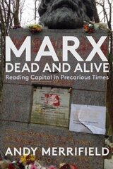 Marx, Dead and Alive: Reading Capital in Precarious Times cena un informācija | Sociālo zinātņu grāmatas | 220.lv