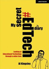 My Secret #EdTech Diary: Looking at Educational Technology through a wider lens: Looking at Educational Technology through a wider lens цена и информация | Книги по социальным наукам | 220.lv