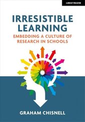 Irresistible Learning: Embedding a culture of research in schools: Embedding a culture of research in schools цена и информация | Книги по социальным наукам | 220.lv