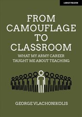 From Camouflage to Classroom: What my Army career taught me about teaching: What my Army career taught me about teaching cena un informācija | Sociālo zinātņu grāmatas | 220.lv