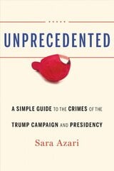 Unprecedented: A Simple Guide to the Crimes of the Trump Campaign and Presidency cena un informācija | Sociālo zinātņu grāmatas | 220.lv