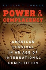Power and Complacency: American Survival in an Age of International Competition cena un informācija | Sociālo zinātņu grāmatas | 220.lv