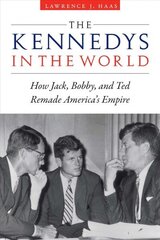 Kennedys in the World: How Jack, Bobby, and Ted Remade America's Empire цена и информация | Книги по социальным наукам | 220.lv