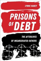 Prisons of Debt: The Afterlives of Incarcerated Fathers цена и информация | Книги по социальным наукам | 220.lv