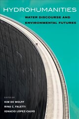 Hydrohumanities: Water Discourse and Environmental Futures цена и информация | Книги по социальным наукам | 220.lv