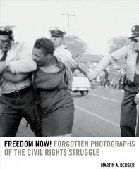 Freedom Now!: Forgotten Photographs of the Civil Rights Struggle cena un informācija | Sociālo zinātņu grāmatas | 220.lv