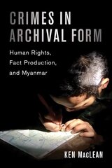 Crimes in Archival Form: Human Rights, Fact Production, and Myanmar cena un informācija | Sociālo zinātņu grāmatas | 220.lv