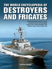 Destroyers and Frigates, World Encyclopedia of: An Illustrated History of Destroyers and Frigates, from Torpedo Boat Destroyers, Corvettes and Escort Vessels Through to the Modern Ships of the Missile Age цена и информация | Книги по социальным наукам | 220.lv