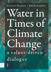 Water in Times of Climate Change: A Values-driven Dialogue cena un informācija | Sociālo zinātņu grāmatas | 220.lv