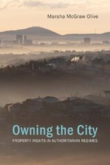 Owning the City: Property Rights in Authoritarian Regimes цена и информация | Книги по социальным наукам | 220.lv