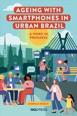 Ageing with Smartphones in Urban Brazil: A Work in Progress cena un informācija | Sociālo zinātņu grāmatas | 220.lv