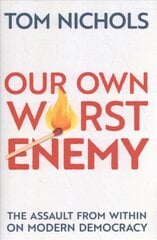 Our Own Worst Enemy: The Assault from within on Modern Democracy cena un informācija | Sociālo zinātņu grāmatas | 220.lv