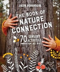 Book of Nature Connection: 70 Sensory Activities for All Ages cena un informācija | Sociālo zinātņu grāmatas | 220.lv