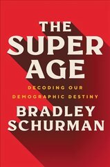 Super Age: Decoding Our Demographic Destiny цена и информация | Книги по социальным наукам | 220.lv