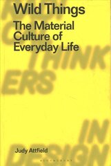 Wild Things: The Material Culture of Everyday Life цена и информация | Книги по социальным наукам | 220.lv