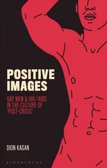 Positive Images: Gay Men and HIV/AIDS in the Culture of 'Post Crisis' цена и информация | Книги по социальным наукам | 220.lv