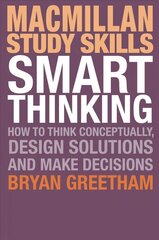 Smart Thinking: How to Think Conceptually, Design Solutions and Make Decisions 1st ed. 2016 cena un informācija | Sociālo zinātņu grāmatas | 220.lv