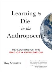 Learning to Die in the Anthropocene: Reflections on the End of a Civilization цена и информация | Книги по социальным наукам | 220.lv