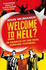 Welcome to Hell?: In Search of the Real Turkish Football цена и информация | Книги по социальным наукам | 220.lv