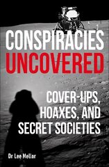 Conspiracies Uncovered: Cover-ups, Hoaxes and Secret Societies cena un informācija | Sociālo zinātņu grāmatas | 220.lv