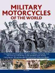 Military Motorcycles , The World Encyclopedia of: A complete reference guide to 100 years of military motorcycles, from their first use in World War I to the specialized vehicles in use today cena un informācija | Sociālo zinātņu grāmatas | 220.lv