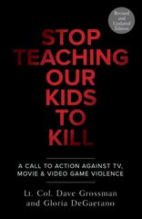 Stop Teaching Our Kids To Kill, Revised and Updated Edition: A Call to Action Against TV, Movie & Video Game Violence Revised ed. цена и информация | Книги по социальным наукам | 220.lv