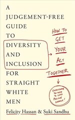 How To Get Your Act Together: A Judgement-Free Guide to Diversity and Inclusion for Straight White Men цена и информация | Книги по социальным наукам | 220.lv