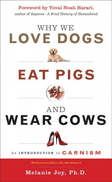 Why We Love Dogs, Eat Pigs and Wear Cows: An Introduction to Carnism 10th Anniversary Edition, with a New Afterword 3rd Revised edition cena un informācija | Sociālo zinātņu grāmatas | 220.lv