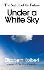 Under a White Sky: The Nature of the Future cena un informācija | Sociālo zinātņu grāmatas | 220.lv