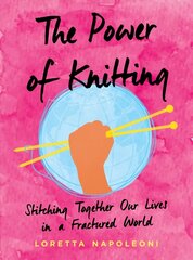 Power of Knitting: Stitching Together Our Lives in a Fractured World цена и информация | Книги по социальным наукам | 220.lv