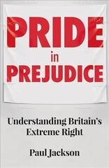 Pride in Prejudice: Understanding Britain's Extreme Right cena un informācija | Sociālo zinātņu grāmatas | 220.lv