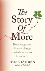 Story of More: How We Got to Climate Change and Where to Go from Here cena un informācija | Sociālo zinātņu grāmatas | 220.lv