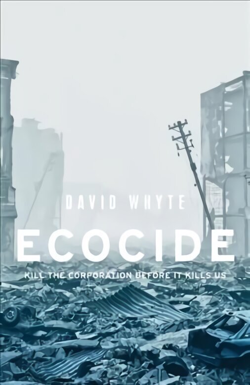 Ecocide: Kill the Corporation Before it Kills Us cena un informācija | Sociālo zinātņu grāmatas | 220.lv