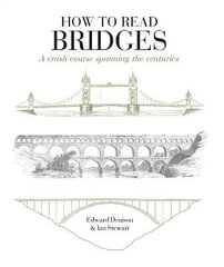 How to Read Bridges: A crash course spanning the centuries cena un informācija | Sociālo zinātņu grāmatas | 220.lv
