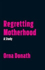 Regretting Motherhood: A Study цена и информация | Книги по социальным наукам | 220.lv