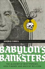 Babylon's Banksters: An Alchemy of Deep Physics, High Finance and Ancient Religion цена и информация | Книги по социальным наукам | 220.lv