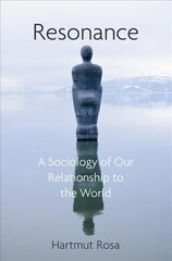 Resonance, A Sociology of the Relationship to the World: A Sociology of Our Relationship to the World цена и информация | Книги по социальным наукам | 220.lv