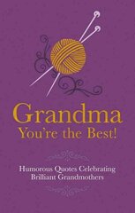 Grandma You're the Best!: Humorous Quotes Celebrating Brilliant Grandmothers цена и информация | Фантастика, фэнтези | 220.lv