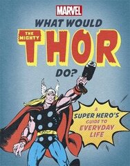 What Would The Mighty Thor Do?: A Marvel super hero's guide to everyday life cena un informācija | Fantāzija, fantastikas grāmatas | 220.lv