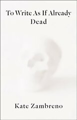 To Write as if Already Dead цена и информация | Книги по социальным наукам | 220.lv