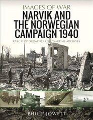 Narvik and the Norwegian Campaign 1940: Rare Photographs from Wartime Archives цена и информация | Книги по социальным наукам | 220.lv