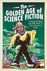 Golden Age of Science Fiction: A Journey into Space with 1950s Radio, TV, Films, Comics and Books цена и информация | Книги по социальным наукам | 220.lv