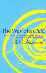 Way of a Child: An Introduction to Steiner Education and the Basics of Child Development cena un informācija | Sociālo zinātņu grāmatas | 220.lv