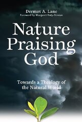 Nature Praising God: Towards a Theology of the Natural World цена и информация | Книги по социальным наукам | 220.lv