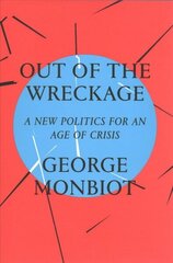 Out of the Wreckage: A New Politics for an Age of Crisis цена и информация | Книги по социальным наукам | 220.lv