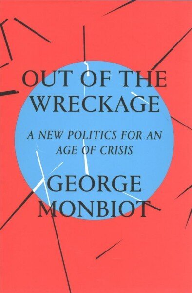 Out of the Wreckage: A New Politics for an Age of Crisis цена и информация | Sociālo zinātņu grāmatas | 220.lv