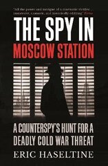 Spy in Moscow Station: A Counterspy's Hunt for a Deadly Cold War Threat cena un informācija | Sociālo zinātņu grāmatas | 220.lv